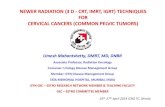 NEWER RADIATION (3 D -CRT, IMRT, IGRT) TECHNIQUES …aroi.org/ICRO_PDF/16th ICRO IGMC Shimla/12. Dr... · newer radiation (3 d -crt, imrt, igrt) techniques for cervical cancers (common