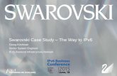 Swarovski Case Study The Way to IPv6 - · PDF fileSwarovski Case Study –The Way to IPv6 Company introduction How did we start with IPv6? Our Reasons for IPv6 High Level Concept and