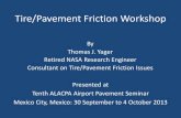 Tire/Pavement Friction Workshop … · Tire/Pavement Friction Workshop By Thomas J. Yager . Retired NASA Research Engineer . ... • Braking methods • Compliance to existing standards
