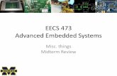 EECS 473 Advanced Embedded Systemseecs.umich.edu/courses/eecs473/Lec/473MidtermReviewF15.pdf–Linear regulators including LDOs •Design –Expect a design question Topic: Interfacing