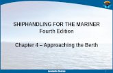 SHIPHANDLING FOR THE MARINER - s3. · PDF fileSHIPHANDLING FOR THE MARINER ... tugs are used to steer. 3. Desirable to have a small angle toward the berth when docking starboard side