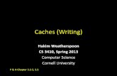 Caches (Writing) - Cornell · PDF fileGoals for Today: caches Writing to the Cache •Write-through vs Write-back ... –Write it directly to memory without allocation? (no write allocate