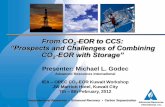 From CO2 EOR to CCS: “Prospects and Challenges of ... · PDF file“Prospects and Challenges of Combining CO ... -based Enhanced Oil Recovery • High level, 1st order assessment