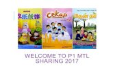 WELCOME TO P1 MTL SHARING 2017 - MOEcanossaconventpri.moe.edu.sg/qql/slot/u276/Parents/Downloads for... · Chinese language: Han Yu Pin Yin and Word recognion Tamil and Malay language: