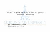 ADA Compliance for Online Programs - ctdlc.org · PDF fileADA Compliance for Online Programs What do I do now?? Ms. Cynthia Brown-LaVeist Director, Morgan Online