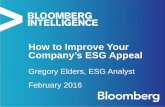 How to Improve Your Company’s ESG Appeal to Improve Your Company’s ESG Appeal Gregory Elders, ESG Analyst February 2016 Compare Standardized ESG Data bloom.bg/1PRjo9N Growth in