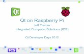 Qt on Raspberry Pi - Qt Developer Days 2014 · PDF file  Qt on Raspberry Pi Jeff Tranter Integrated Computer Solutions (ICS) Qt Developer Days 2012