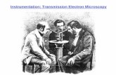 Instrumentation: Transmission Electron · PDF fileAdvanced Instrumentation. light source illumination system imaging system specimen Basic functions of an optical microscope H.J. Penkalla.