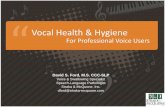 Vocal Health & Hygiene -  · PDF fileVocal Health & Hygiene For Professional Voice Users ... •Singers’ ‘off-stage voices ... It takes time for the body to process the water