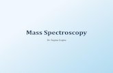 Mass Spectroscopy - Manu's Adventuresdrsapnag.manusadventures.com/...4MSSpectroscopy.pdf · What is Mass Spectroscopy •It is an analytical technique for measuring the mass-to-charge