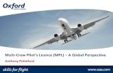 Multi-Crew Pilot’s Licence (MPL) – A Global Perspective. 1,500 hours total time & ATPL issued 2. Reversing airline pilot training progress by at least 50 years! 3. Unlikely we