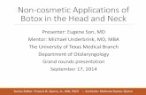 Non-cosmetic Applications of Botox in the Head and · PDF fileNon-cosmetic Applications of Botox in the Head and Neck Presenter: Eugene Son, MD Mentor: Michael Underbrink, MD, MBA
