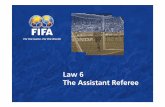 6. Law 6 The Assistant Referees - FIFA.com · PDF filehand that will also be used for the remainder of the ... Whenever the assistant referee signals for a foul or ... Law 6 The Assistant