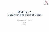 Understanding Rules of Origin - WTO ECampus · PDF fileUnderstanding Rules of Origin Market Access ... In the European Union, ... • Rules of Origin are used to determine the country