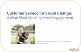 Customer Service for Social Change - ASPCA Professional · PDF file · 2017-10-03•Creating a Customer Engagement Culture ... • Consciously eliminate negative language about ...