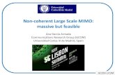 Non-coherent Large Scale MIMO: massive but feasible · PDF fileNon-coherent Large Scale MIMO: massive ... •The “magic” of massive MIMO ... •CSI estimation and sharing is vey