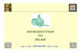 INTRODUCTION TO ISLAM - Islamic Center of · PDF fileINTRODUCTION TO ISLAM. ... – A Muslim has to worship God five times a day. – It is better to worship in congregation in a mosque.