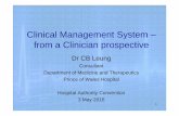 Clinical Management System – from a Clinician · PDF file• 1994Radiology information system • 1995Clinical Management System ... – Electronic Patient Record ... CMS IV project