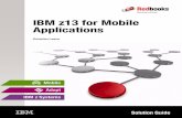 IBM z13 for Mobile  · PDF filemobile applications) and analytics by integrating and managing real-time, ... DB2, Siebel, PeopleSoft ... IBM z13 for Mobile Applications 7