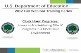 Clock Hour - Home | U.S. Department of Education · PDF fileU.S. Department of Education 2012 Fall Webinar Training Series Clock Hour Programs: ... •A 60 minute period of time that