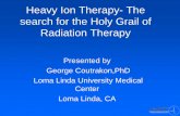 Heavy Ion Therapy- The search for the Holy Grail of ...hpschapters.org/sections/accelerator/PDS/8CHIonTher_Coutrakon.pdf · Heavy Ion Therapy- The search for the Holy Grail of ...
