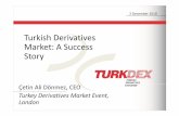 Turkish Derivatives Market: A Success Story Derivatives Market: A Success Story 2 December 2010 Çetin Ali Dönmez, CEO TurkeyDerivativesMarket Event, London
