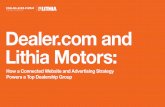 Dealer.com and Lithia Motors Motors: How a Connected ... Twice the Leads, Half the Cost. Lithia Case Study. A High-Volume Group with High Performance Standards. ... more traffic and