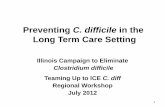 Preventing C. difficile in the Long Term Care · PDF filePreventing C. difficile in the Long Term Care Setting ... Developing a surveillance plan Nimalie D. Stone, ... Nimalie D. Stone,