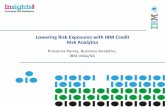 Lowering Risk Exposures with IBM Credit Risk Analytics · PDF fileLowering Risk Exposures with IBM Credit Risk Analytics Prasanna Kenny, Business Analytics, IBM India/SA . The Challenge: