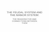 THE FEUDAL SYSTEM AND THE MANOR SYSTEMsharpsocialstudies.weebly.com/uploads/7/7/3/2/7732433/the_manor... · THE FEUDAL SYSTEM AND THE MANOR SYSTEM: THE REASONS FOR AND CONNECTIONS
