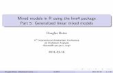 Mixed models in R using the lme4 package Part 5 ...lme4.r-forge.r-project.org/slides/2011-03-16-Amsterdam/5GLMM.pdf · Douglas Bates (Multilevel Conf.) GLMM 2011-03-16 1 / 40. Outline