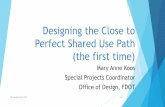 Designing the Close to Perfect Shared Use Path (the … the Close to Perfect Shared Use Path (the first time) Mary Anne Koos Special Projects Coordinator Office of Design, FDOT 2016