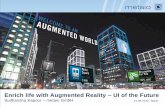 Enrich life with Augmented Reality UI of the Future What is Augmented Reality? z Reality Virtual Reality Augmented Reality • By definition, Augmented Reality means augmenting the