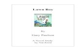 Lawn Boy - Novel Studies · PDF fileLawn Boy By Gary Paulsen Synopsis I set out to mow some lawns with Grandpa’s old riding lawn mower. One client was Arnold the stockbroker, who