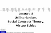 Lecture 8 Utilitarianism, Social Contract Theory, Virtue ...kevinlb/teaching/cs430/lectures/Lect2-4.pdf · Lecture 8 Utilitarianism, Social Contract Theory, ... Social Contract Theory