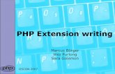 PHP Extension writing - Talkstalks.somabo.de/200707_extension_writing.pdfphp_yourext.c The main extension code ('php_' prefix for .c is not necessary) You need two configuration files