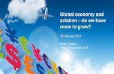 Global economy and aviation do we have room to grow? - · PDF fileGlobal economy and aviation – do we have room to grow? 18 January 2017 Brian Pearce Chief Economist, IATA . Airline