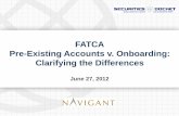 FATCA Pre-Existing Accounts v. Onboarding: Clarifying · PDF filePre-Existing Accounts v. Onboarding: Clarifying the Differences ... Similarities and Differences ... Same business