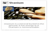 Uranium - · PDF file62 Primary Energy Infobook Uranium is a mineral found in rocks in the ground. Uranium is nonrenewable. We cannot make more. There is plenty of uranium, though