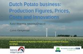 Dutch production, prices and costs - WUR · PDF fileDutch Potato business: Production Figures, Prices, Costs and Innovations Karst Weening, weening@nao.nl Corné Kempenaar Presented