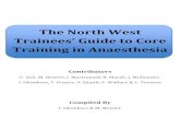 The North West Trainees’ Guide to Core Training in … Anaesthesia October2011... · • Primary FRCA MCQ Examination: September and November sittings • Primary FRCA OSCE/SOE