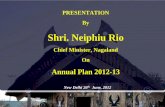 Shri. Neiphiu Rio - Planning Commissionplanningcommission.nic.in/plans/stateplan/Presentations12_13/... · Shri. Neiphiu Rio. Chief ... 01 SHC, 3 BDs, 21 CHCs and 10 District ...
