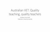 Australian VET: Quality teaching, quality teachers · PDF fileAustralian VET: Quality teaching, quality teachers ... •School teachers must have a degree in education, ... to teach