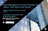 Fluid Management of the Critically Ill: When, How … R Prowle MA MSc MD MRCP FFICM Consultant in Intensive Care & Renal Medicine Fluid Management of the Critically Ill: When, How