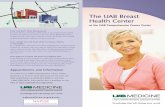 The UAB Breast Health Center Breast Health Care The University of Alabama at Birmingham (UAB) Breast Health Center is a leader in the diagnosis and treatment of both benign breast