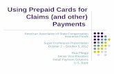 Using Prepaid Cards for Claims (and other) · PDF fileUsing Prepaid Cards for Claims (and other) ... Internet and get cash. ... Allows for 100% direct deposit participation using standard