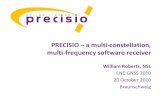 PRECISIO a multi-constellation, multi-frequency … –a multi-constellation, multi-frequency software receiver William ... Upgradeable and flexible for new GNSS signals ... advantage