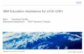 IBM Education Assistance for z/OS V2R1 zOS V2R1 BCP Generic Tracker Tracking Facility Agenda Trademarks Presentation Objectives Overview Usage & Invocation Migration & Coexistence
