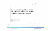 Calculating the ROI of Cloud-Based ERP Is No Simple Task · PDF fileThe specific benefits individual NetSuite OneWorld customers realized, as well as a detailed cost- ... Calculating