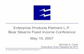 Enterprise Products Partners L.P. Bear Stearns Fixed ...library.corporate-ir.net/library/80/805/80547/items/245814/epd... · Bear Stearns Fixed Income Conference May 15, 2007 Michael
